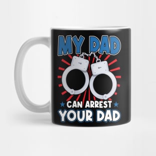 My Dad Can Arrest Your Dad - Kid of a Police Officer Mug